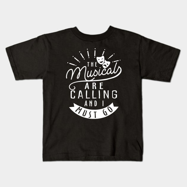 The Musicals Are Calling and I Must Go Kids T-Shirt by KsuAnn